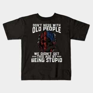 Don't Mess With Old People We Didn't Get This Age By Stupid Kids T-Shirt